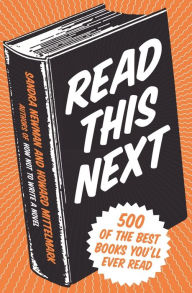 Title: Read This Next: 500 of the Best Books You'll Ever Read, Author: Howard  Mittelmark