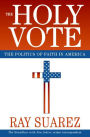 The Holy Vote: The Politics of Faith in America