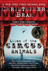 Title: Lives of the Circus Animals: A Novel, Author: Christopher Bram