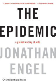 Title: The Epidemic: A Global History of Aids, Author: Jonathan Engel