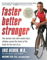 Title: Faster Better Stronger: Two Doctors Who Train World-Class Athletes Reveal the Tricks of the Trade for the Rest of Us, Author: Eric Heiden M.D.