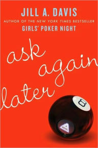 Title: Ask Again Later: A Novel, Author: Jill A. Davis