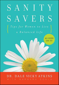 Title: Sanity Savers: Tips for Women to Live a Balanced Life, Author: Dale Vicky Atkins