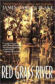 Title: Red Grass River: A Legend, Author: James Carlos Blake