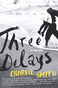 Title: Three Delays: A Novel, Author: Charlie Smith