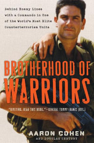 Title: Brotherhood of Warriors: Behind Enemy Lines with a Commando in One of the World's Most Elite Counterterrorism Units, Author: Aaron Cohen