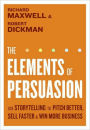 The Elements of Persuasion: The Five Key Elements of Stories that Se