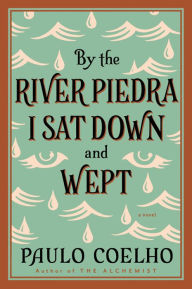 Title: By the River Piedra I Sat Down and Wept, Author: Paulo Coelho