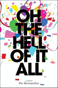 Title: Oh the Hell of It All: A Memoir, Author: Pat Montandon