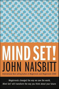 Title: Mind Set!: Eleven Ways to Change the Way You See--and Create--the Future, Author: John Naisbitt