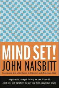 Title: Mind Set!: Eleven Ways to Change the Way You See-and Create-the Future, Author: John Naisbitt