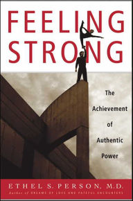 Title: Feeling Strong: How Power Issues Affect Our Ability to Direct Our Own Lives, Author: Ethel S. Person