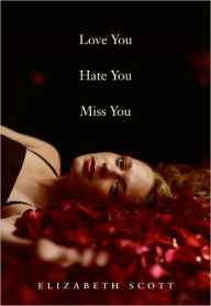 Title: Love You Hate You Miss You, Author: Elizabeth Scott