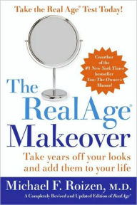 Title: The RealAge (R) Makeover: Take Years Off Your Looks and Add Them to Your Life, Author: Michael F Roizen M.D.