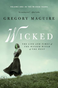 Title: Wicked: The Life and Times of the Wicked Witch of the West (Wicked Years Series #1), Author: Gregory Maguire