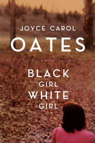 Title: Black Girl/White Girl, Author: Joyce Carol Oates