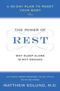 Title: The Power of Rest: Why Sleep Alone Is Not Enough. A 30-Day Plan to Reset Your Body, Author: Matthew Edlund