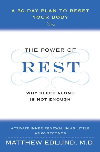 The Power of Rest: Why Sleep Alone Is Not Enough. A 30-Day Plan to Reset Your Body