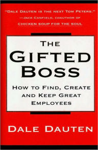 Title: The Gifted Boss: How To Find, Create, And Keep Great Empl, Author: Dale Dauten