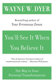Title: You'll See It When You Believe It: The Way to Your Personal Transformation, Author: Wayne W. Dyer