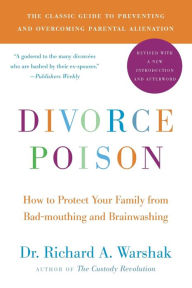 Title: Divorce Poison: How to Protect Your Family from Bad-mouthing and Brainwashing, Author: Richard A. Warshak