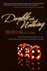 Title: Double or Nothing: How Two Friends Risked It All to Buy One of Las Vegas' Legendary Casinos, Author: Tom Breitling