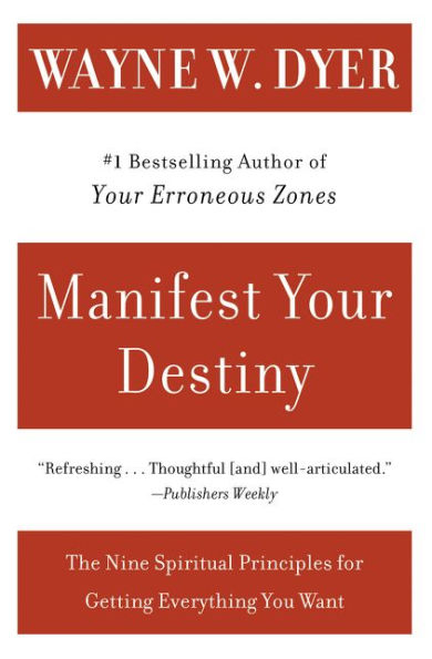 Manifest Your Destiny: The Nine Spiritual Principles for Getting Everything You Want