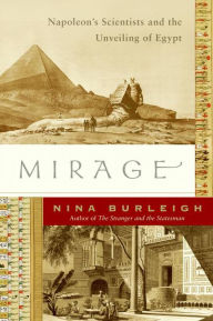 Title: Mirage: Napoleon's Scientists and the Unveiling of Egypt, Author: Nina Burleigh