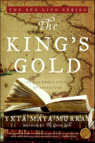 Title: The King's Gold: An Old World Novel of Adventure, Author: Yxta Maya Murray