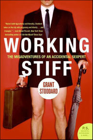 Title: Working Stiff: The Misadventures of an Accidental Sexpert, Author: Grant Stoddard