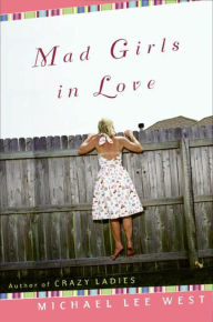 Title: Mad Girls In Love: A Novel, Author: Michael Lee West