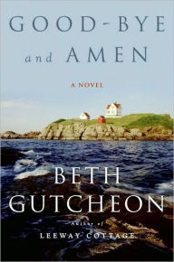 Title: Good-bye and Amen: A Novel, Author: Beth Gutcheon