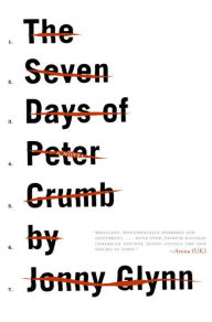 Title: The Seven Days of Peter Crumb: A Novel, Author: Jonny Glynn