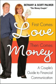 Title: First Comes Love, Then Comes Money: A Couple's Guide to Financial Communication, Author: Bethany Palmer