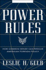 Power Rules: How Common Sense Can Rescue American Foreign Policy