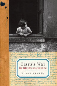 Title: Clara's War: One Girl's Story of Survival, Author: Clara Kramer