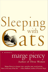 Title: Sleeping with Cats: A Memoir, Author: Marge Piercy