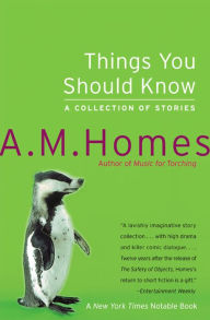 Title: Things You Should Know: A Collection of Stories, Author: A. M. Homes