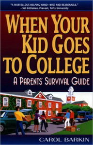 Title: When Your Kid Goes to College: A Parents' Survival Guide, Author: Carol Barkin