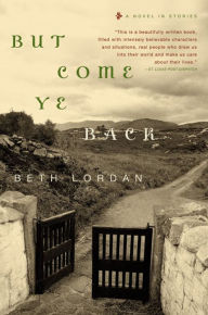 Title: But Come Ye Back: A Novel in Stories, Author: Beth Lordan