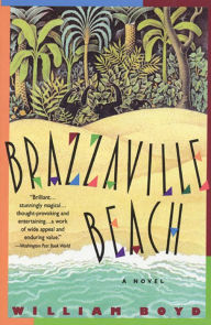 Title: Brazzaville Beach: A Novel, Author: William Boyd