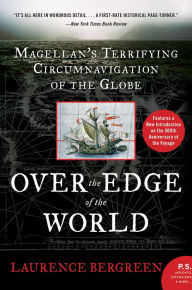 Title: Over the Edge of the World: Magellan's Terrifying Circumnavigation of the Globe, Author: Laurence Bergreen