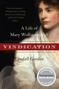 Title: Vindication: A Life of Mary Wollstonecraft, Author: Lyndall Gordon