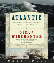 Title: Atlantic: Great Sea Battles, Heroic Discoveries, Titanic Storms, and a Vast Ocean of a Million Stories, Author: Simon Winchester