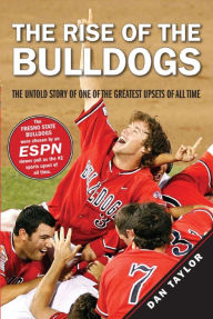 Title: The Rise of the Bulldogs: The Untold Story of One of the Greatest Upsets of All Time, Author: Dan Taylor