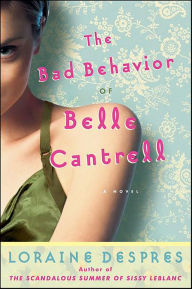 Free isbn books download The Bad Behavior of Belle Cantrell: A Novel 9780061866517 DJVU ePub English version by Loraine Despres