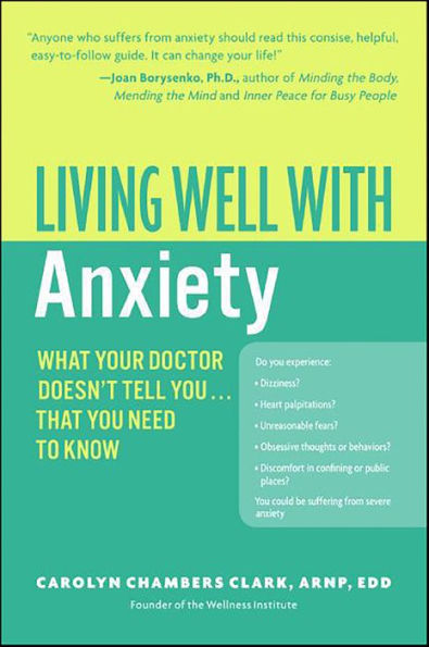 Living Well with Anxiety: What Your Doctor Doesn't Tell You . . . That You Need to Know