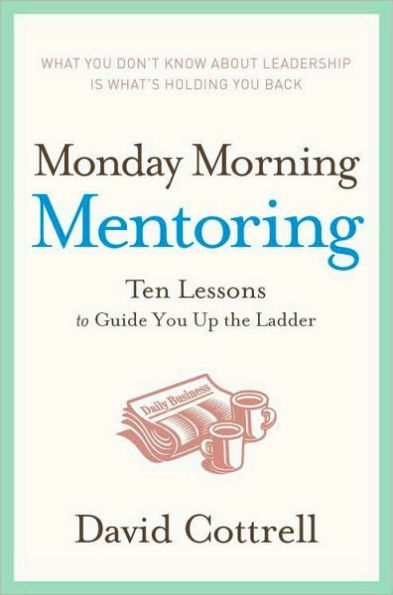 Monday Morning Mentoring: Ten Lessons to Guide You Up the Ladder