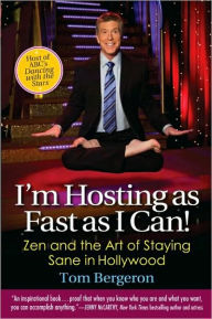 Title: I'm Hosting as Fast as I Can!: Zen and the Art of Staying Sane in Hollywood, Author: Tom Bergeron