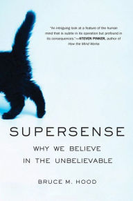 Title: SuperSense: Why We Believe in the Unbelievable, Author: Bruce M. Hood